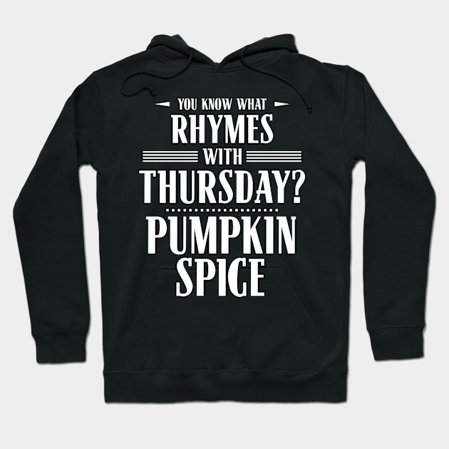 You Know What Rhymes with Thursday? Pumpkin Spice Hoodie by wheedesign